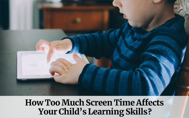  How Too Much Screen Time Affects Your Child’s Learning Skills?