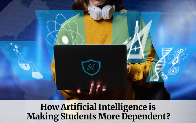 How Artificial Intelligence is Making Students More Dependent?