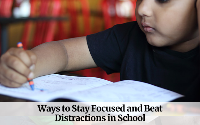 Ways to Stay Focused and Beat Distractions in School